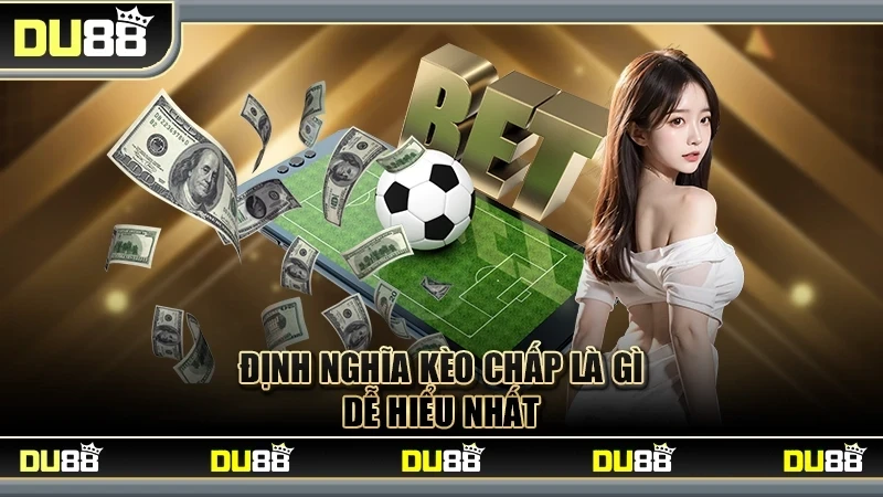 DU88 Hướng Dẫn Chơi Kèo Chấp Chi Tiết Từ A-Z Tại DU88