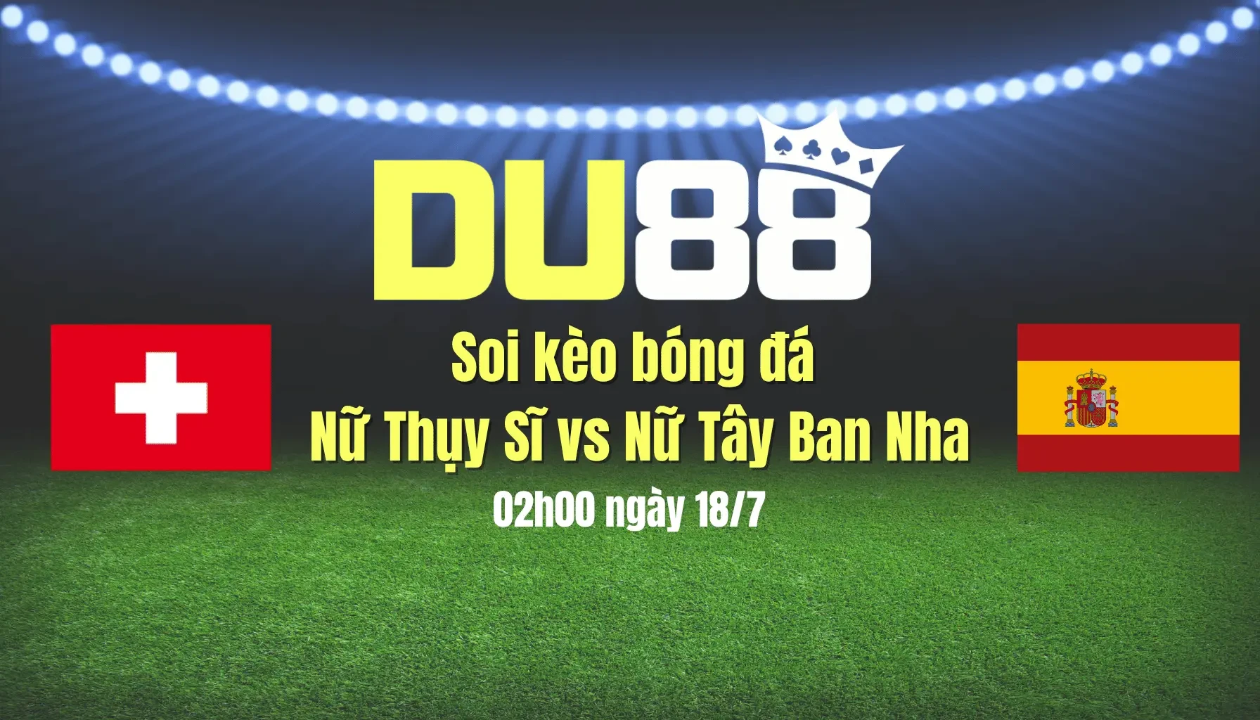 DU88 Soi kèo bóng đá nữ Thụy Sĩ vs nữ Tây Ban Nha, 02h00 ngày 19/7: Tạm biệt chủ nhà!