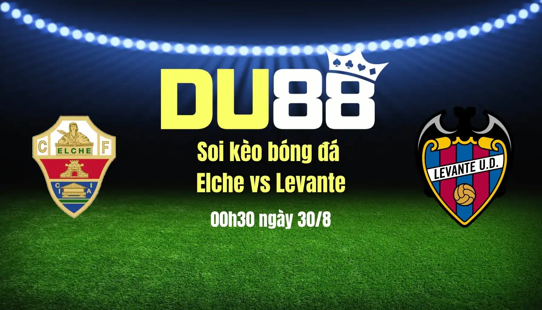 DU88 Soi Kèo Bóng Đá Elche Vs Levante, 00h30 Ngày 30/8: Hai Đội Khó Thắng