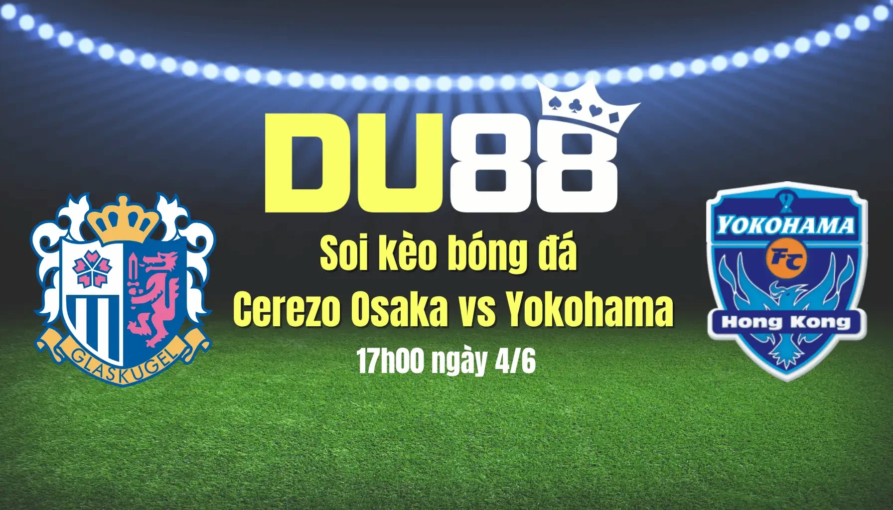 DU88 Soi kèo bóng đá Cerezo Osaka vs Yokohama, 17h00 ngày 4/6