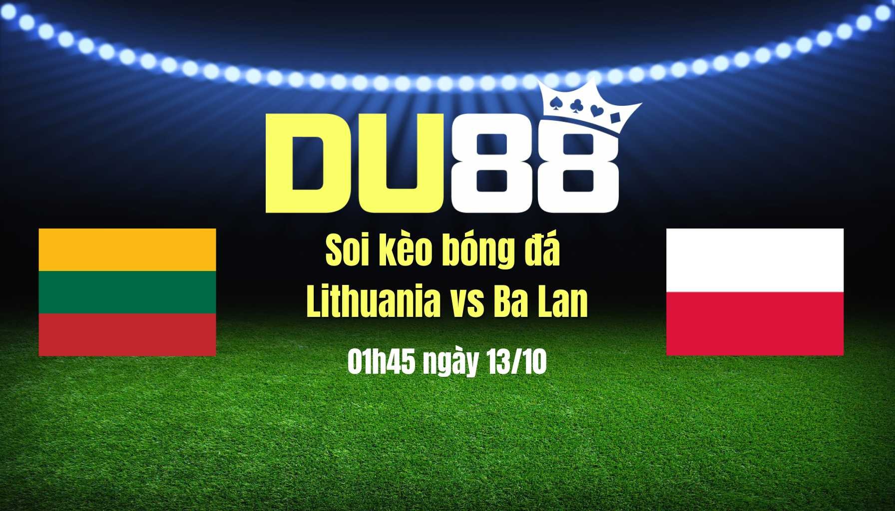 DU88 Soi kèo bóng đá Lithuania vs Ba Lan, 01h45 ngày 13/10: Đại bàng tung cánh