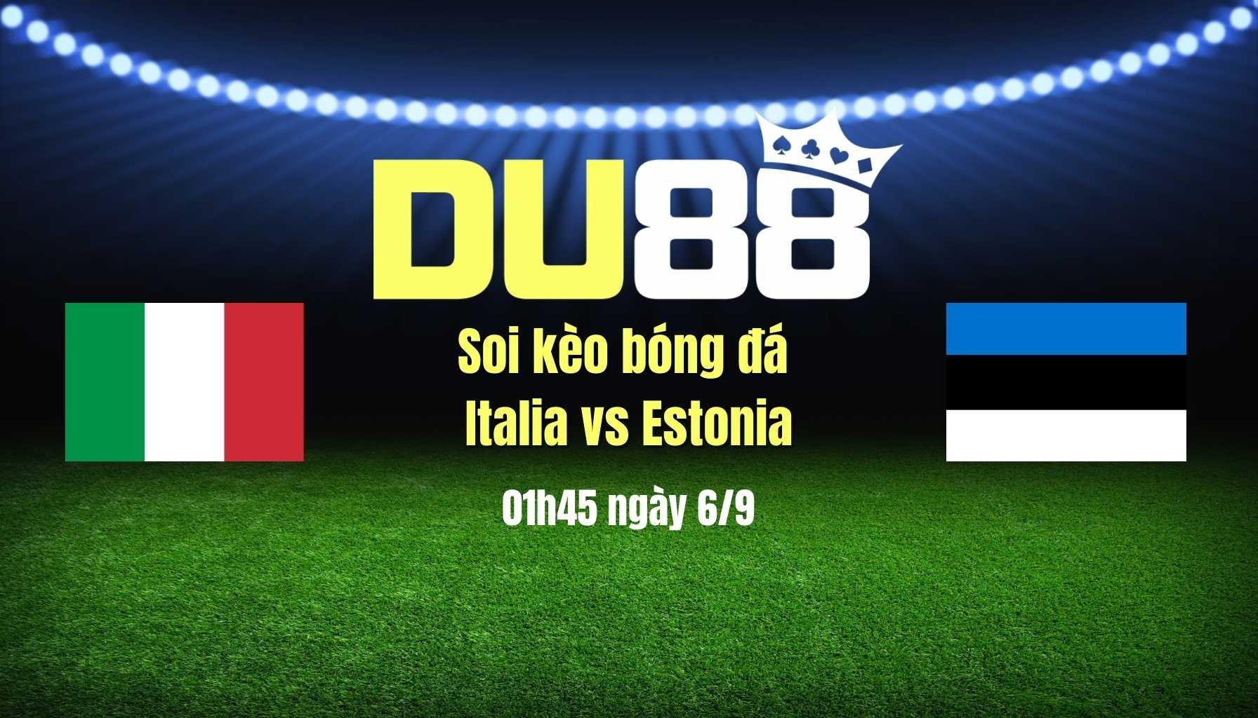 DU88 Soi kèo bóng đá Italia vs Estonia, 01h45 ngày 6/9: Đãi tay mới