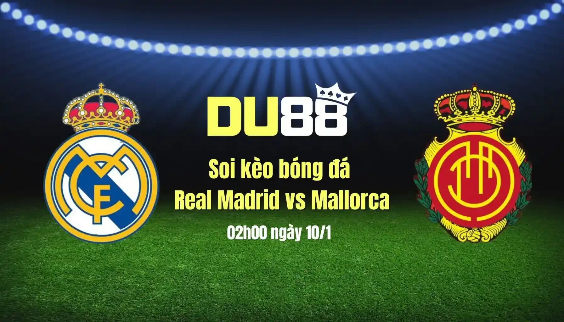 DU88 Soi kèo bóng đá Real Madrid vs Mallorca, 02h00 ngày 10/1: Nhà vua tiến bước đến chung kết