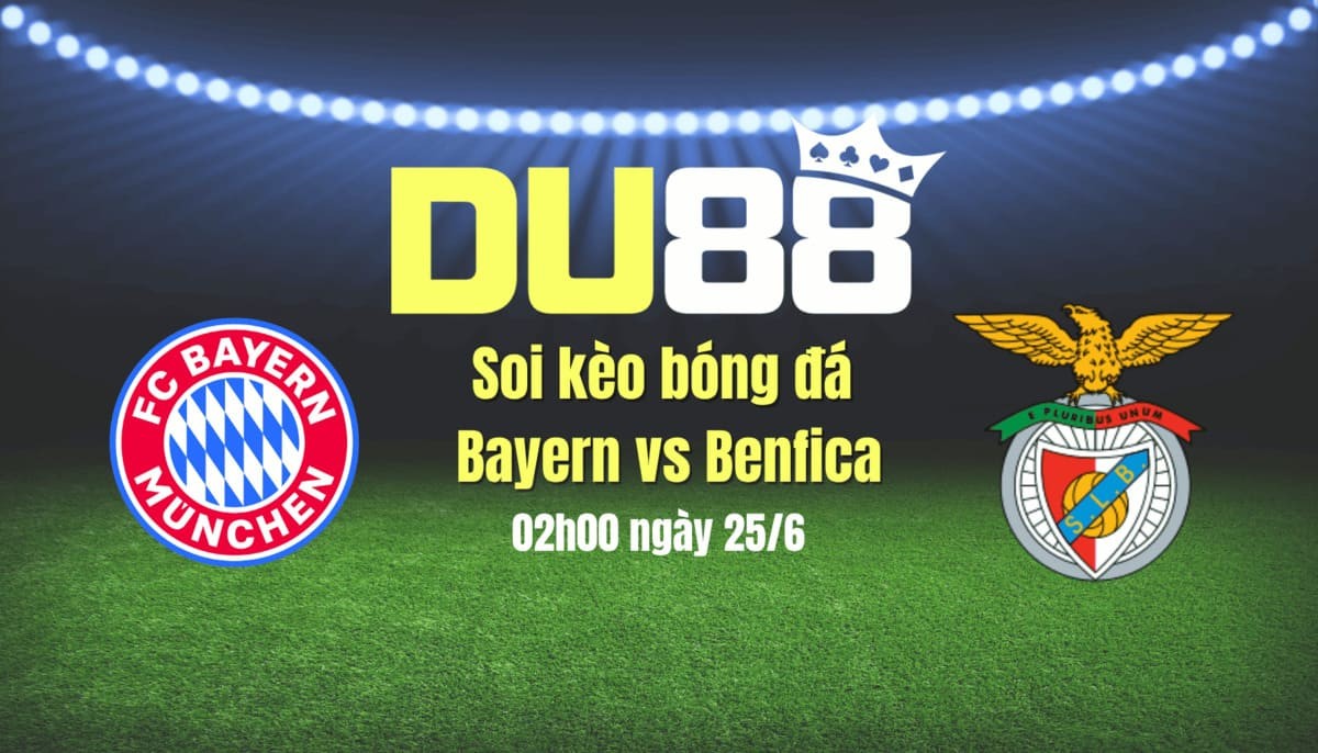 DU88 Soi kèo bóng đá Bayern vs Benfica, 02h00 ngày 25/6: Dắt tay nhau đi tiếp