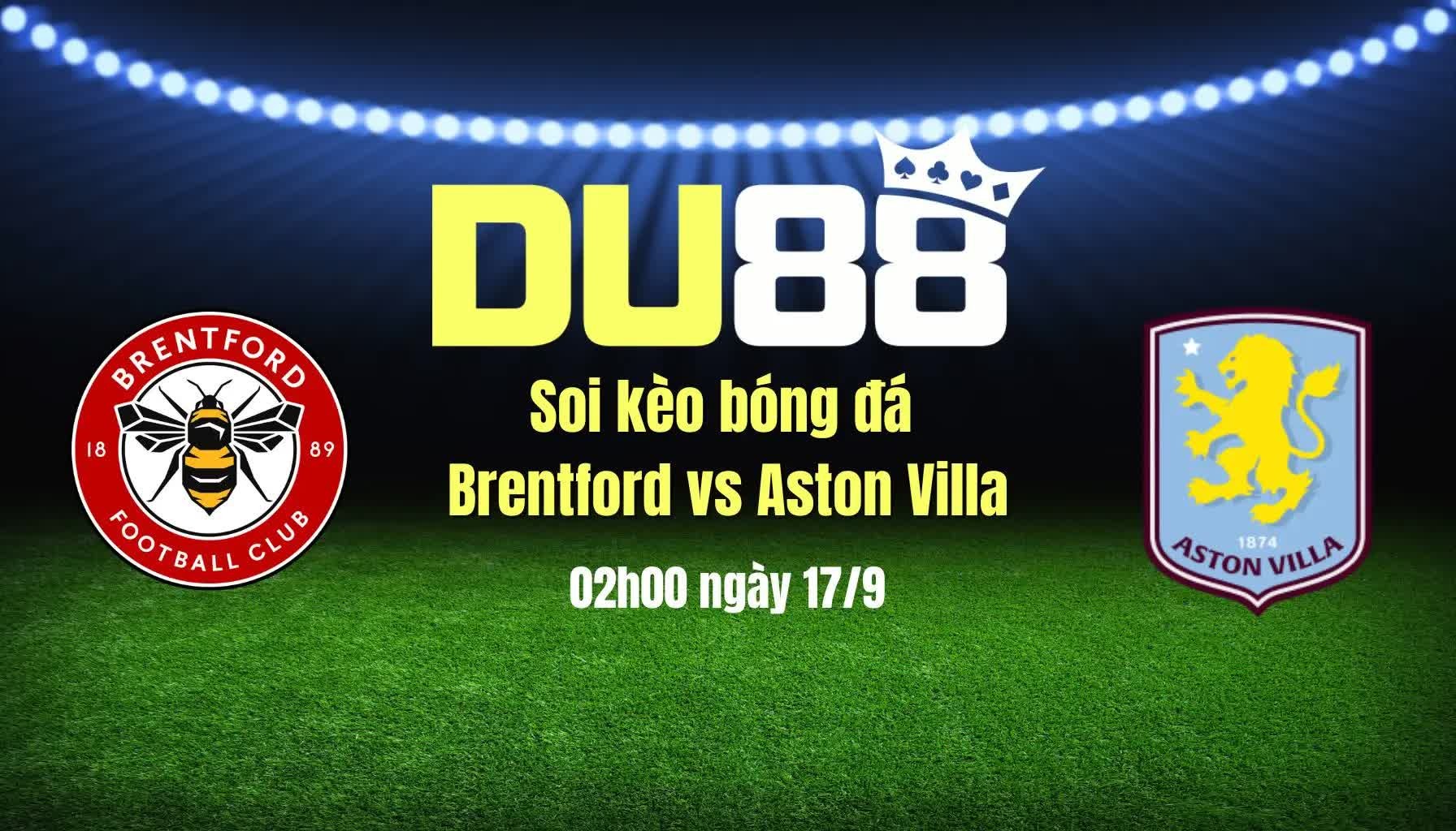 DU88 Soi kèo bóng đá Brentford vs Aston Villa, 02h00 ngày 17/9: Sân nhà khoe sức mạnh