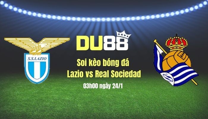 DU88 Soi kèo bóng đá Lazio vs Sociedad, 03h00 ngày 24/1: Khó phân định thắng thua