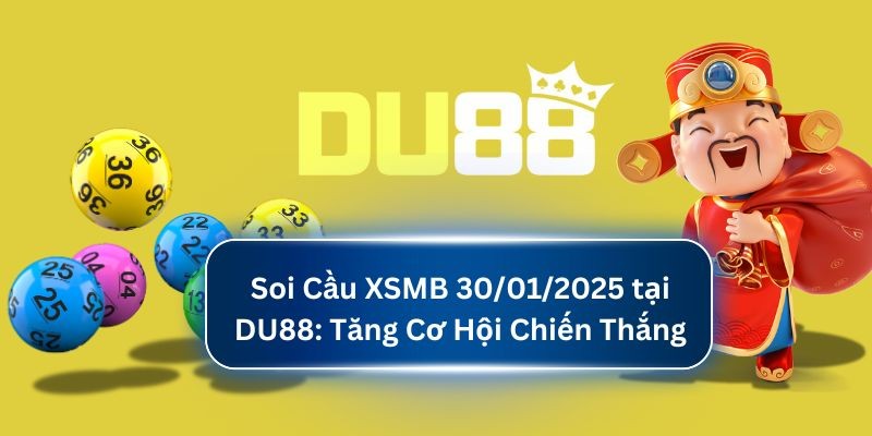DU88 Soi Cầu XSMB 30/01/2025 tại DU88: Tăng Cơ Hội Chiến Thắng