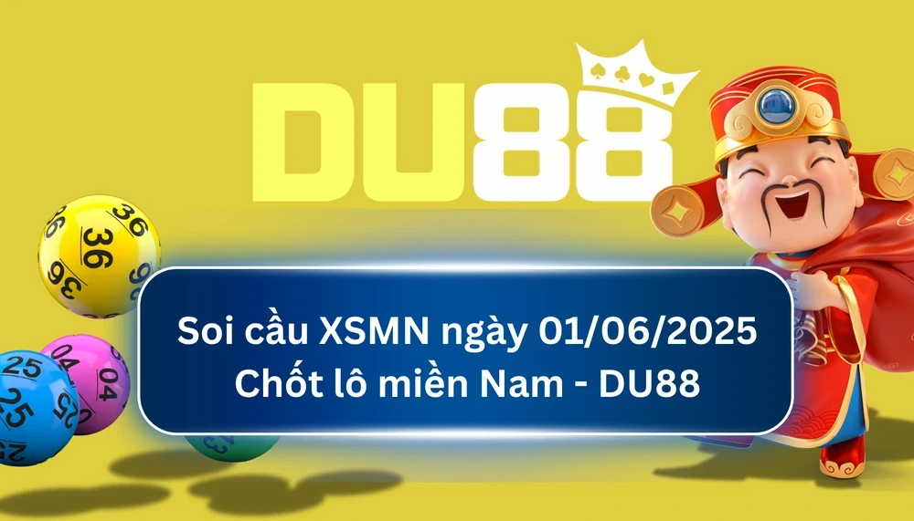 DU88 Soi cầu XSMN ngày 01/06/2025 - Chốt lô miền Nam - DU88